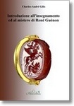 'Abdu r-Razzâq Yahyâ (C.A. Gilis): Introduzione  all’insegnamento ed al mistero di René Guénon. 