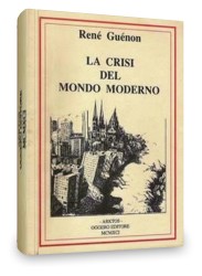 Ren Gunon:  La crisi del mondo moderno 