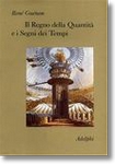 René Guénon: Il Regno della Quantità e i Segni dei Tempi