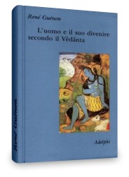 Ren Gunon: L'uomo e il suo divenire secondo il Vedanta